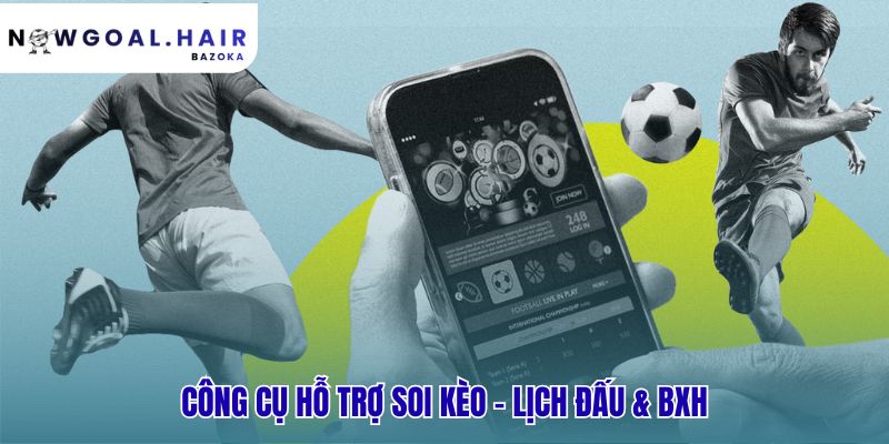 Công cụ soi kèo kết hợp lịch đấu và BXH cho góc nhìn toàn cảnh