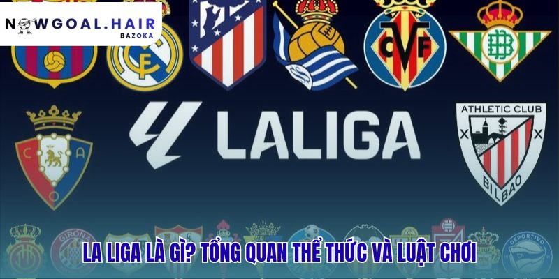 La Liga là gì? cuộc đối đầu kinh điển Real Madrid vs Barcelona